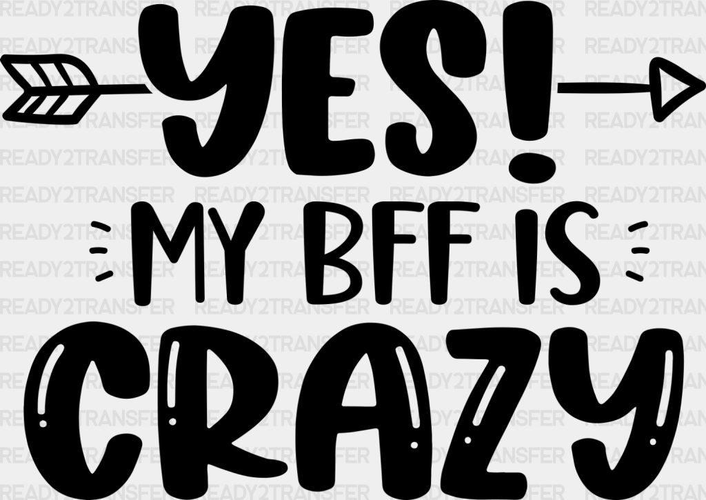 Yes My Bff Is Crazy - Dtf Transfer Adult Unisex S & M (10’’) / Dark Color Design (See Imaging)