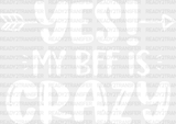 Yes My Bff Is Crazy - Dtf Transfer Adult Unisex S & M (10’’) / Light Color Design (See Imaging)