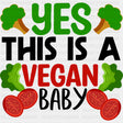 Yes This Is A Vegan Baby - Vegan DTF Transfers - Adult Unisex - S & M (10’’) / Dark Color Design (See Imaging)