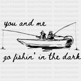You And Me Go Fishing In The Dark - Fishing DTF Transfers - Adult Unisex - S & M (10’’) / Dark Color Design (See