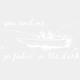 You And Me Go Fishing In The Dark - Fishing DTF Transfers - Adult Unisex - S & M (10’’) / Light Color Design (See