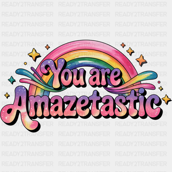 You Are Amazetastic - Quotes DTF Transfers