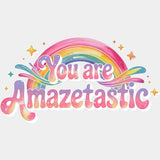 You Are Amazetastic - Quotes DTF Transfers ready2transfer Light Color Design (See Imaging)