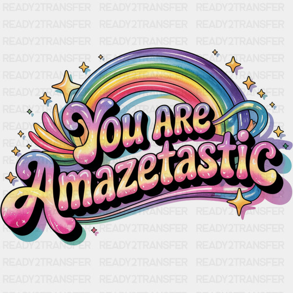 You Are Amazetastic, Rainbow - Quotes DTF Transfers