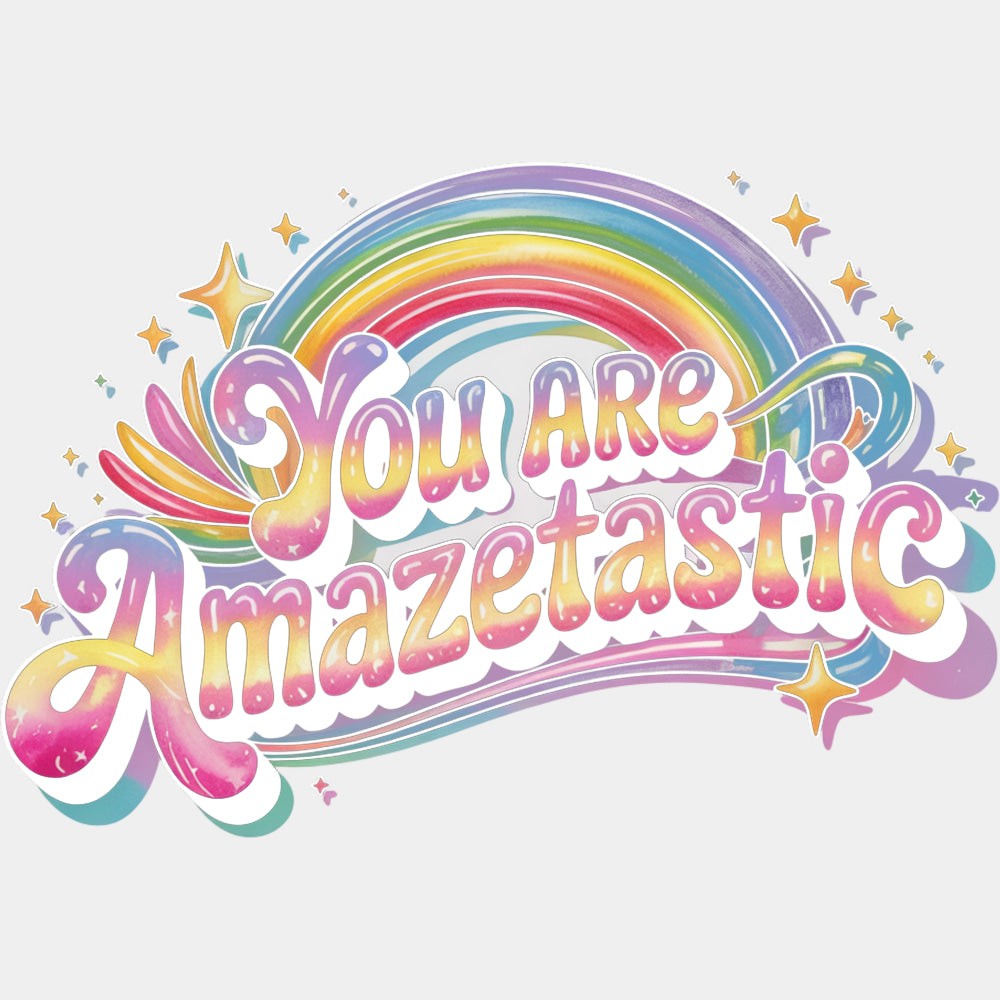 You Are Amazetastic, Rainbow - Quotes DTF Transfers ready2transfer Light Color Design (See Imaging)
