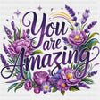 You Are Amazing, Purple Flowers Design - Quotes DTF Transfers ready2transfer