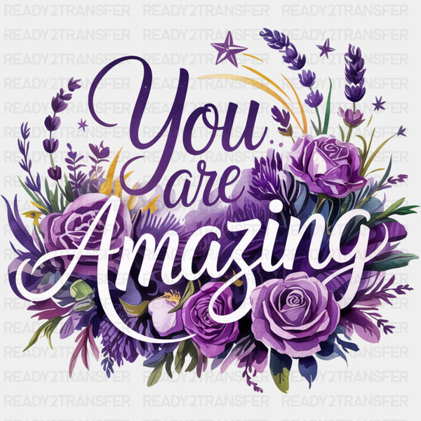 You Are Amazing, Purple Flowers - Quotes DTF Transfers