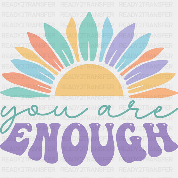 You Are Enough, Flower - Mental Health DTF Transfers