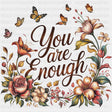 You Are Enough, Flowers & Butterflies - Quotes DTF Transfers ready2transfer