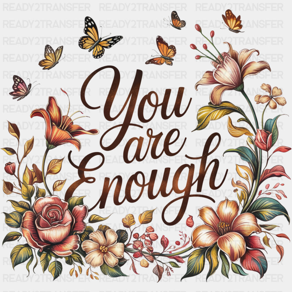 You Are Enough, Flowers & Butterflies - Quotes DTF Transfers ready2transfer
