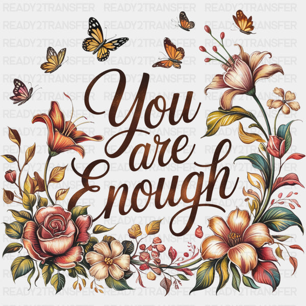 You Are Enough, Flowers & Butterflies - Quotes DTF Transfers