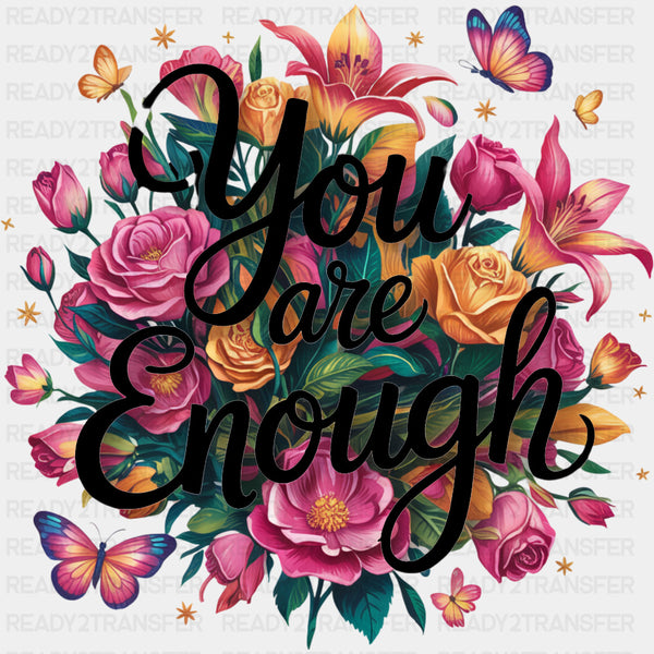 You Are Enough, Flowers & Butterflies - Quotes DTF Transfers