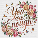 You Are Enough, Flowers Design - Quotes DTF Transfers ready2transfer