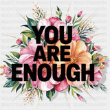 You Are Enough, Flowers - Quotes DTF Transfers ready2transfer Dark Color Design (See Imaging)