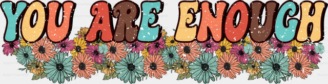 You Are Enough - Good Vibes DTF Transfer Adult Unisex - S & M (10’’) / Dark Color Design (See Imaging)