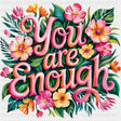 You Are Enough, Pink Flowers - Quotes DTF Transfers ready2transfer