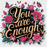 You Are Enough, Red & Pink Flowers - Quotes DTF Transfers ready2transfer Dark Color Design (See Imaging)