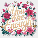 You Are Enough, Red & Pink Flowers - Quotes DTF Transfers ready2transfer Light Color Design (See Imaging)