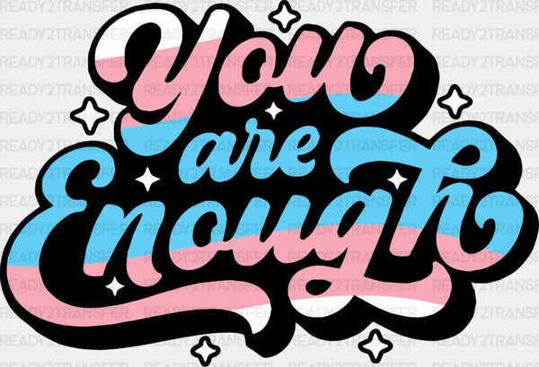 You Are Enough - Transsexual Iron On DTF Transfer