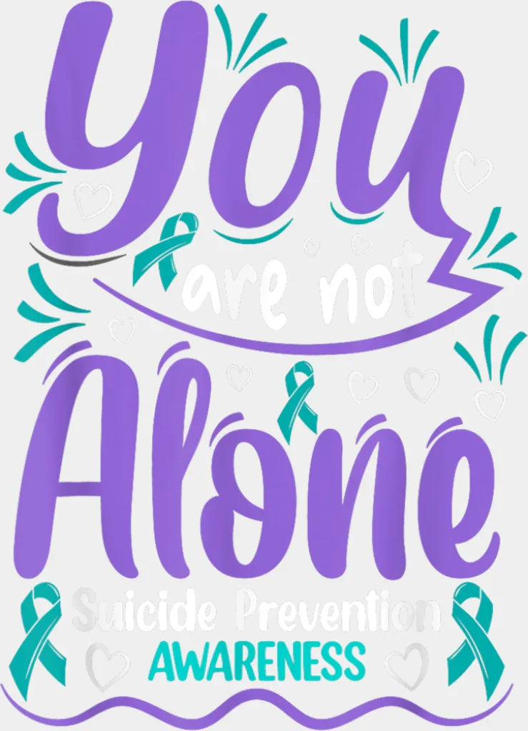 You Are Not Alone Suicide Prevention Awareness - Suicide Awareness DTF Transfer Adult Unisex - S & M (10’’) / Light