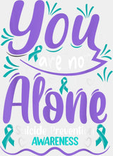You Are Not Alone Suicide Prevention Awareness - Suicide Awareness DTF Transfer Adult Unisex - S & M (10’’) / Light