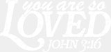You Are So Loved John 3:16 - Christianity DTF Transfer Adult Unisex - S & M (10’’) / Light Color Design (See Imaging)
