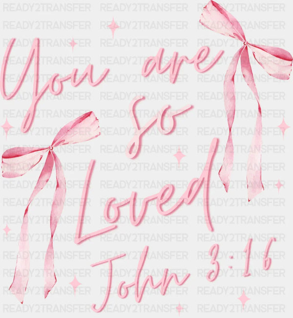 You Are So Loved John 3:16 Pink Design - Valentine's Day DTF Transfer
