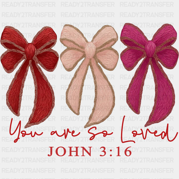 You Are So Loved John 3:16 - Valentine's Day DTF Transfers