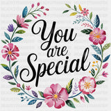 You Are Special, Flowers Design - Quotes DTF Transfers ready2transfer Dark Color Design (See Imaging)