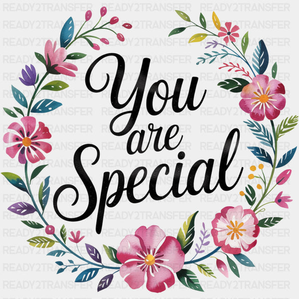 You Are Special, Flowers Design - Quotes DTF Transfers