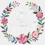 You Are Special, Flowers Design - Quotes DTF Transfers ready2transfer Light Color Design (See Imaging)