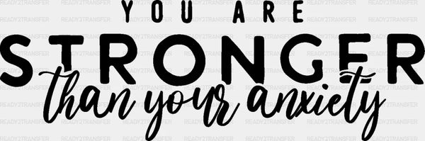 You Are Stronger Than Your Anxiety - Anti Bullying DTF heat transfer