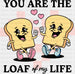 You Are The Loaf of My Life Valentines DTF Transfer ready2transfer Black