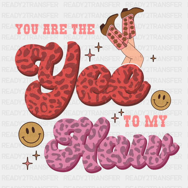 YOU ARE THE YEE TO MY HAW 2 DTF Transfer