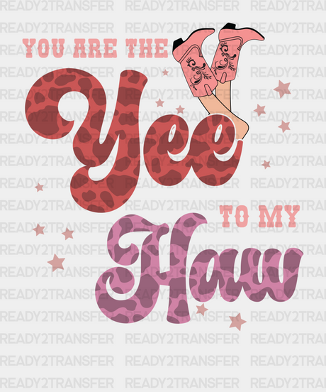 You Are The Yee To My Haw Dtf Transfer