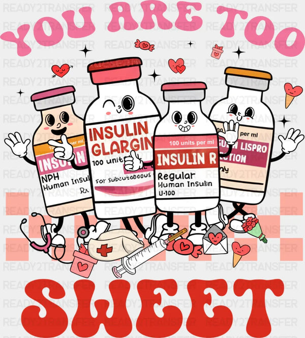 You Are Too Sweet Insulin Bottles - Valentine's Day DTF Transfer