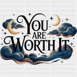 You Are Worth It - Quotes DTF Transfers ready2transfer Dark Color Design (See Imaging)