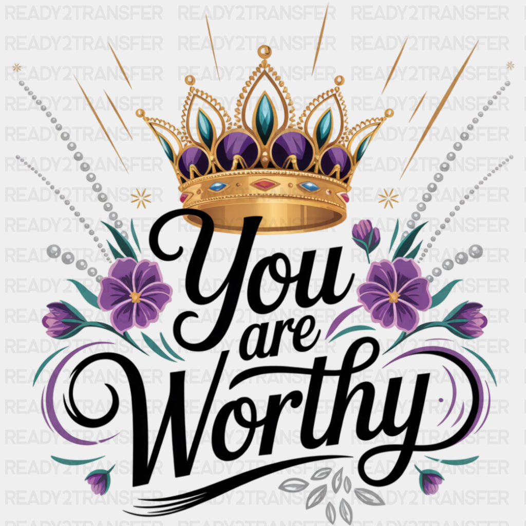 You Are Worthy, Crown - Quotes DTF Transfers ready2transfer Dark Color Design (See Imaging)