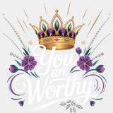 You Are Worthy, Crown - Quotes DTF Transfers ready2transfer Light Color Design (See Imaging)