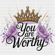 You Are Worthy, Tiara - Quotes DTF Transfers ready2transfer Dark Color Design (See Imaging)