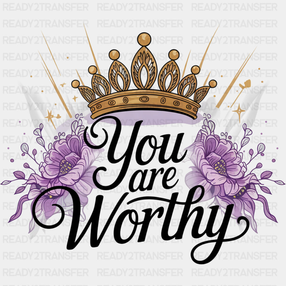You Are Worthy, Tiara - Quotes DTF Transfers ready2transfer Dark Color Design (See Imaging)