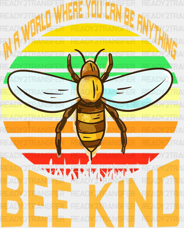 You Can Be Anything Bee Kind - Be Kind DTF Transfer