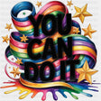 You Can Do It Colorful Design - Quotes DTF Transfers ready2transfer Dark Color Design (See Imaging)