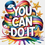 You Can Do It Colorful Design - Quotes DTF Transfers ready2transfer Light Color Design (See Imaging)