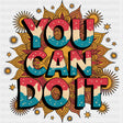You Can Do It, Retro - Quotes DTF Transfers ready2transfer Dark Color Design (See Imaging)