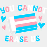 You Cannot Erase Us - Transgender DTF Transfers ready2transfer Light Color Design (See Imaging)