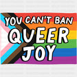 You Can't Ban Queer Joy - Transgender DTF Transfers ready2transfer