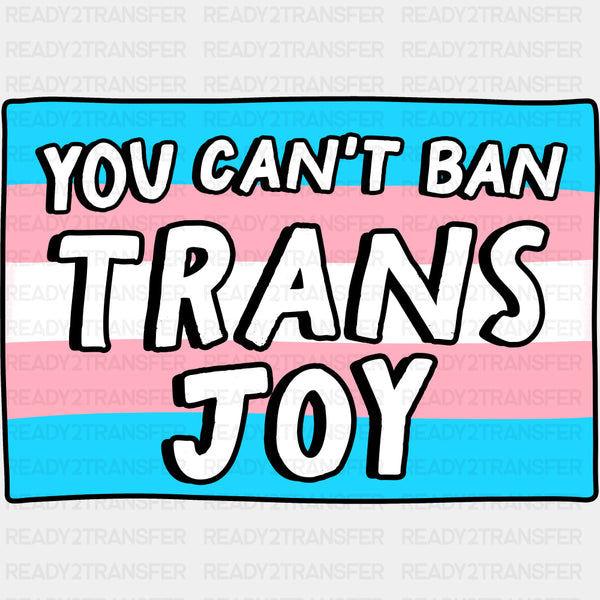 You Can't Ban Trans Joy - Transgender DTF Transfers