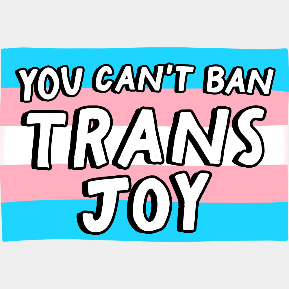 You Can't Ban Trans Joy - Transgender DTF Transfers ready2transfer Light Color Design (See Imaging)