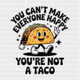 You Can't Make Everyone Happy, You're Not A Taco - Tacos DTF Transfers ready2transfer Dark Color Design (See Imaging)